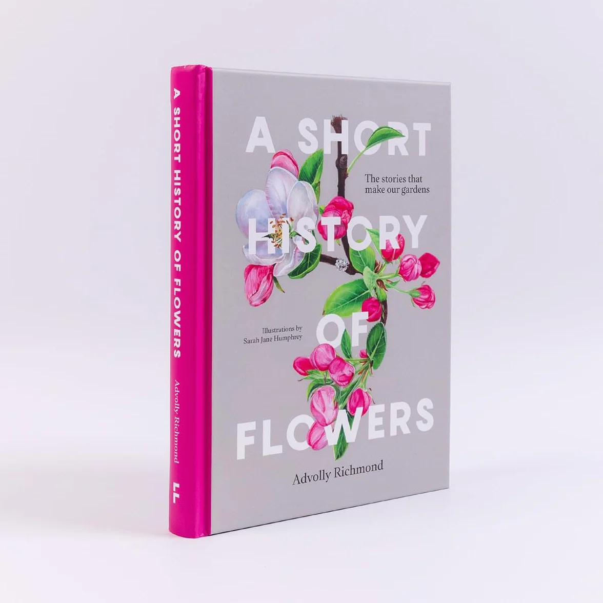 A Short History of Flowers: The Stories That Make Our Gardens