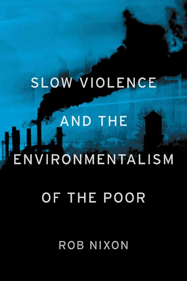 Slow Violence and the Environmentalism of the Poor