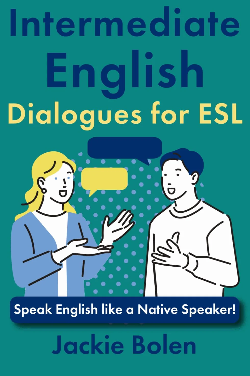 Intermediate English Dialogues for ESL: Speak English like a Native Speaker!