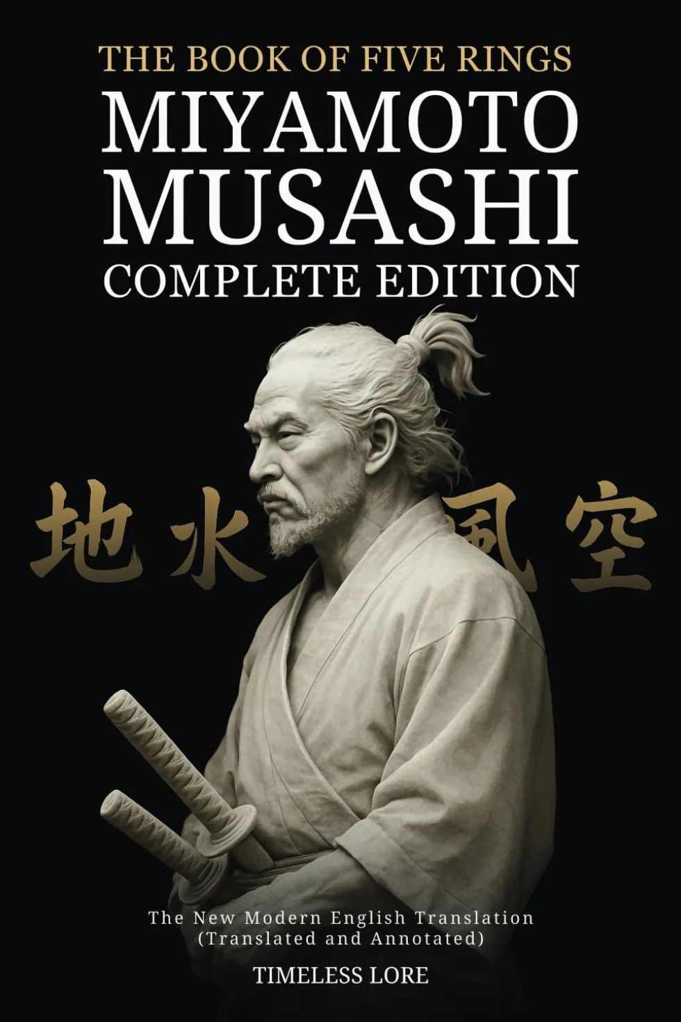 The Book of Five Rings by Miyamoto Musashi - Complete Edition: The New Modern English Translation (Translated and Annotated)