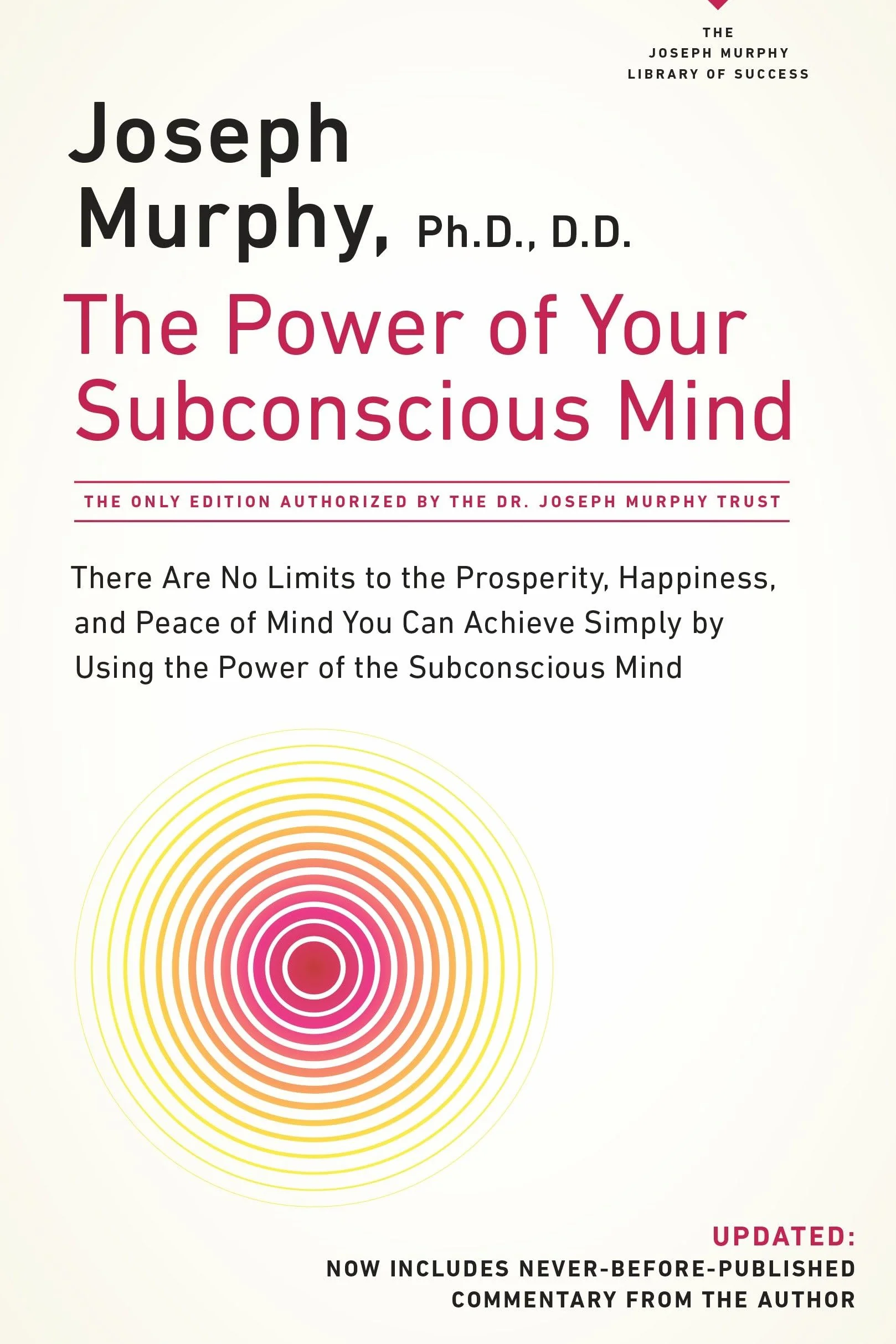 The Power of Your Subconscious Mind: There Are No Limits to the Prosperity, Happiness, and Peace of Mind You Can Achieve Simply by Using the Power of the Subconscious Mind, Updated