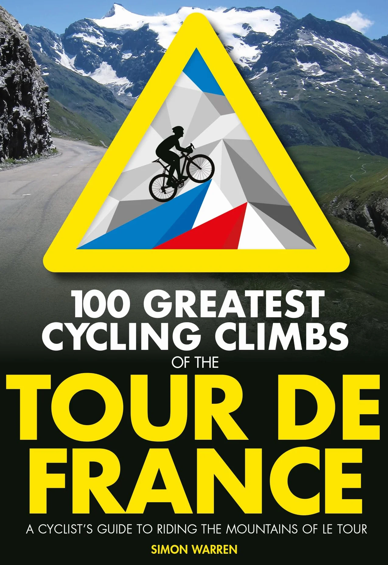 100 Greatest Cycling Climbs of the Tour de France: A Cyclist's Guide to Riding the Mountains of Le Tour