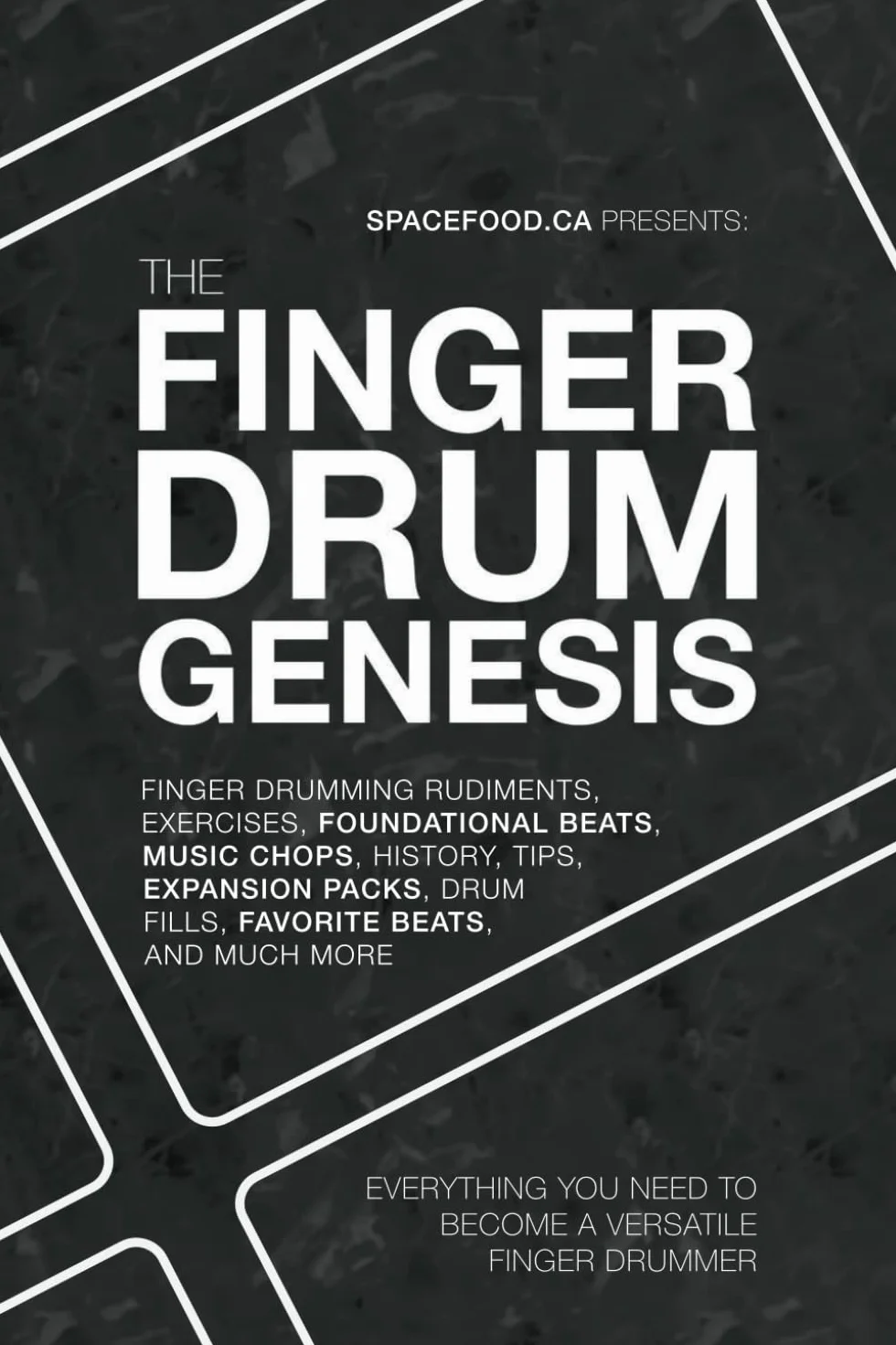 The FINGER DRUM GENESIS: EVERYTHING YOU NEED TO BECOME A VERSATILE FINGER DRUMMER: Finger Drumming Beats, Rudiments, Downloadable Resources, Music Chops, and Much More