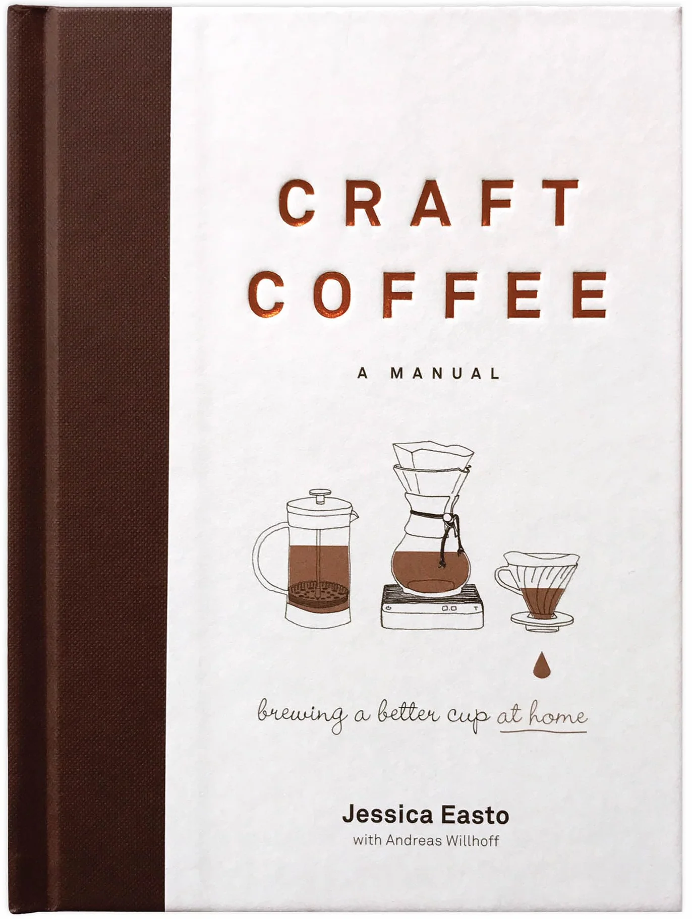 Craft Coffee: A Manual: Brewing a Better Cup at Home