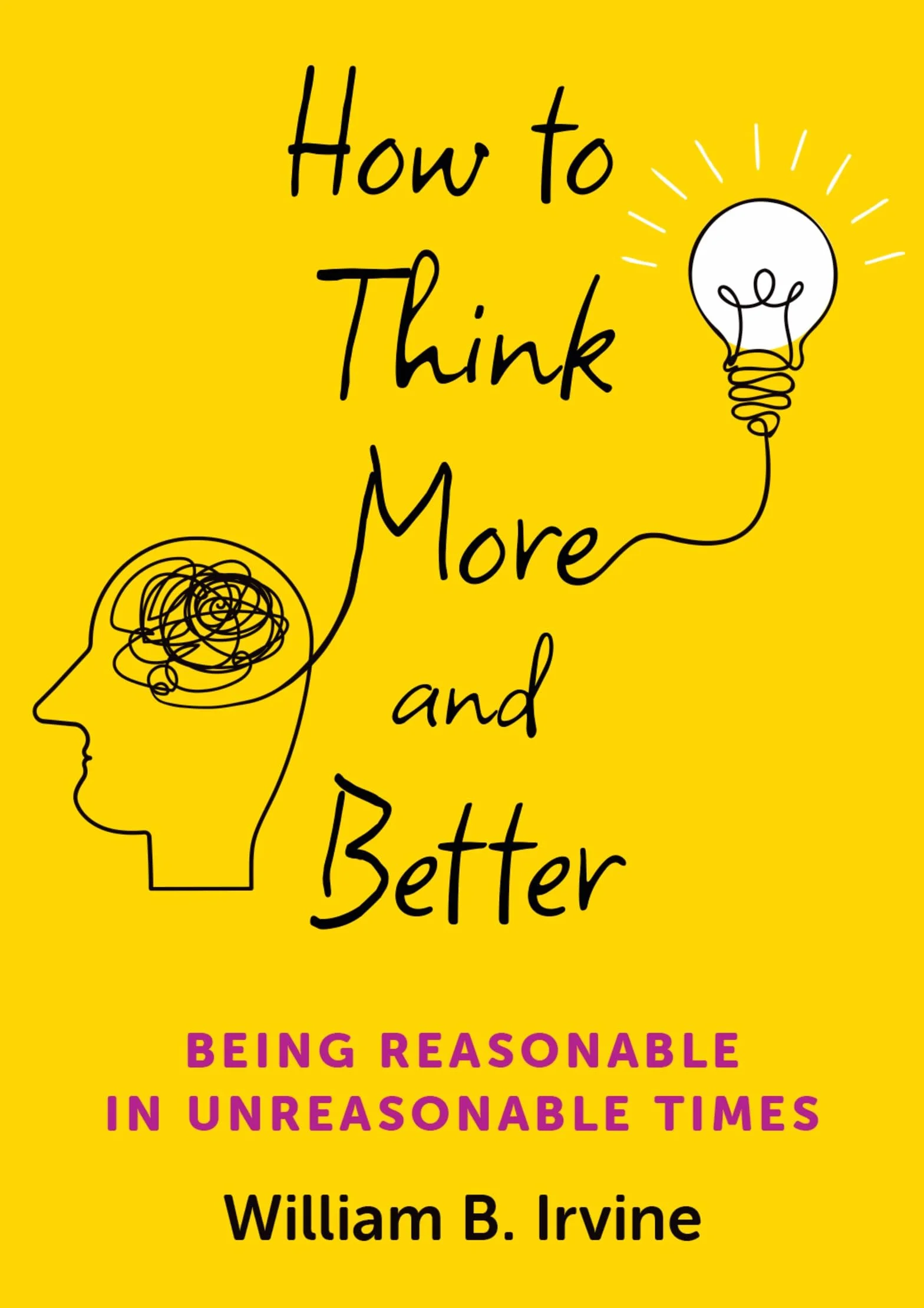 How to Think More and Better: Being Reasonable in Unreasonable Times