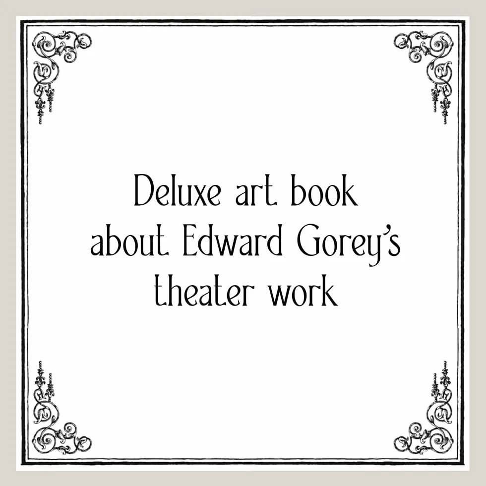 The Theatrical Adventures of Edward Gorey: Rare Drawings, Scripts, and Stories
