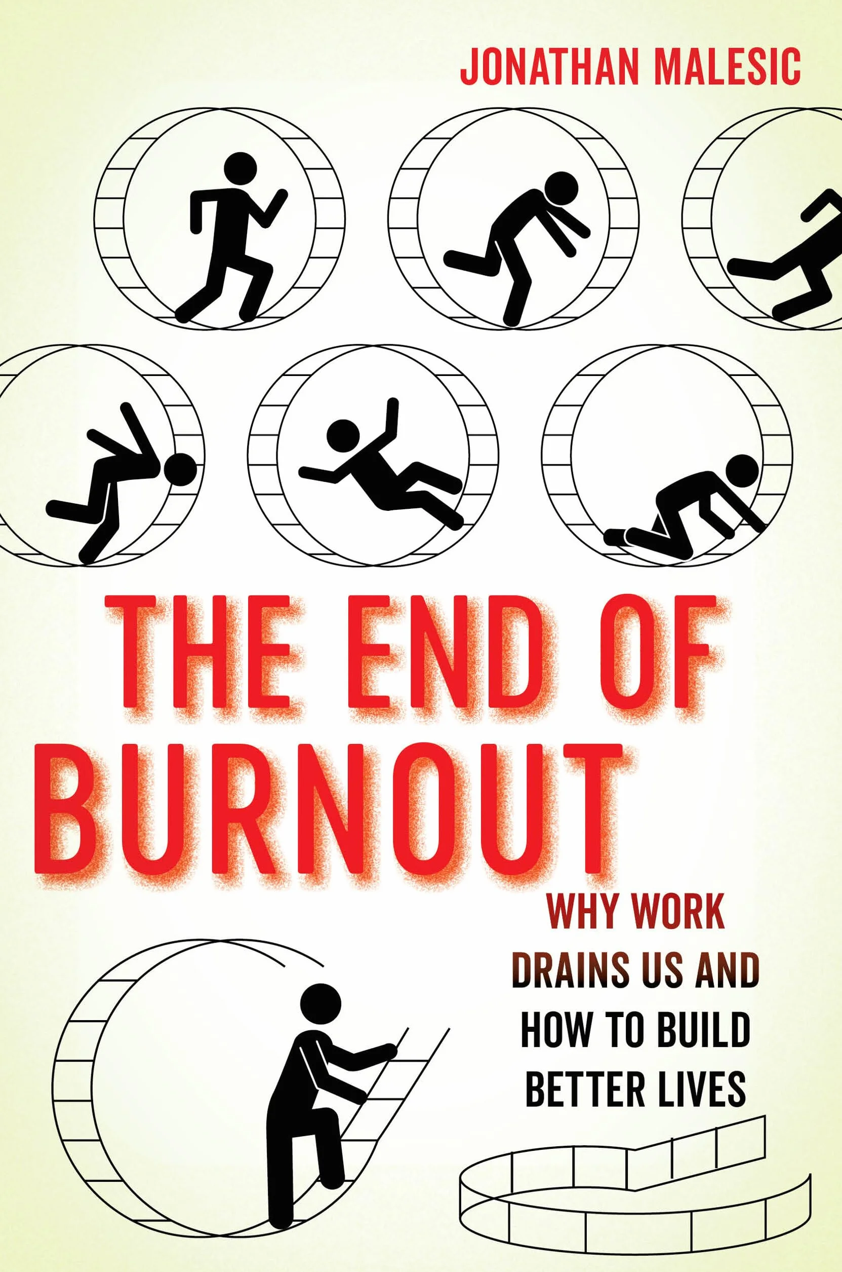 The End of Burnout: Why Work Drains Us and How to Build Better Lives