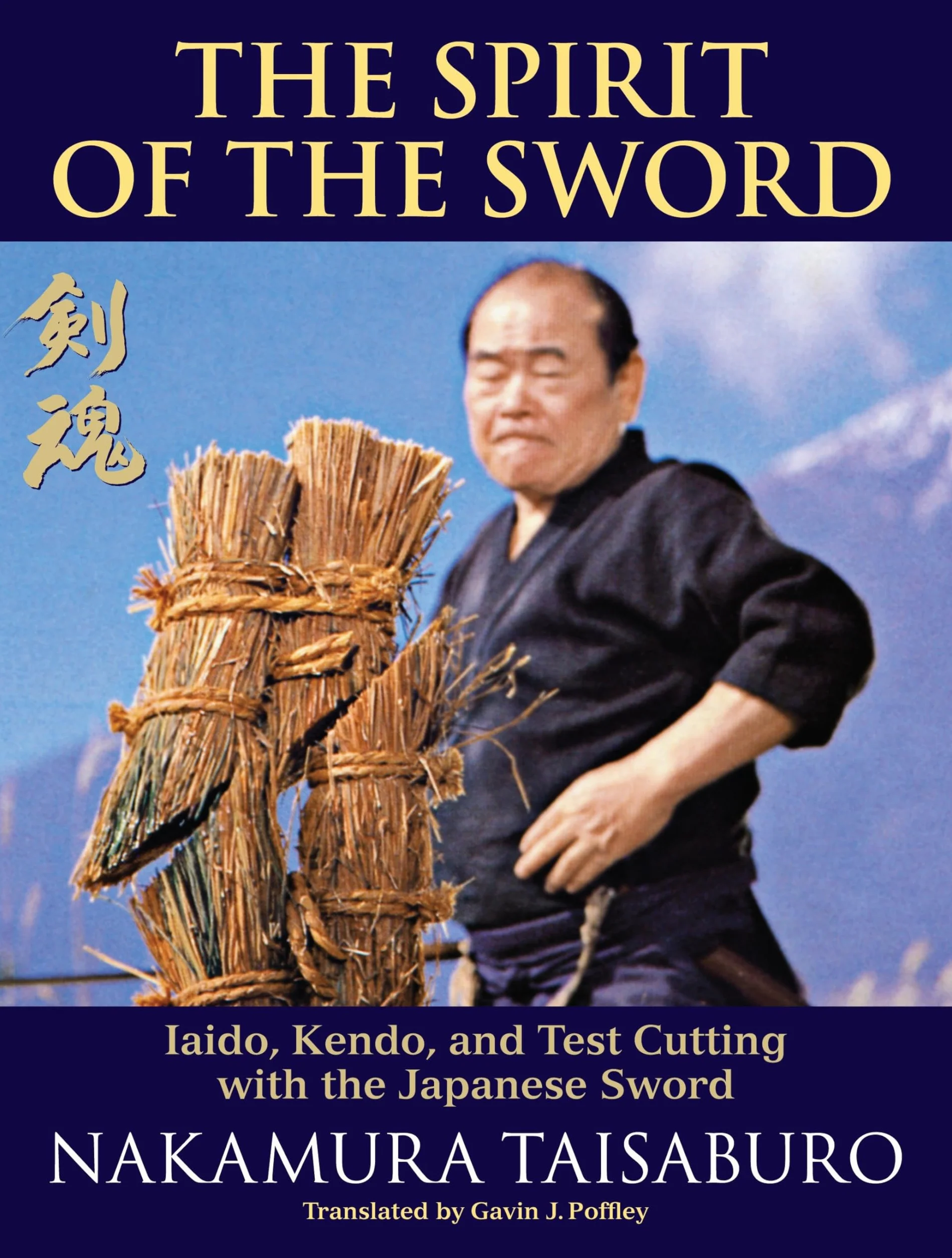 The Spirit of the Sword: Iaido, Kendo, and Test Cutting with the Japanese Sword
