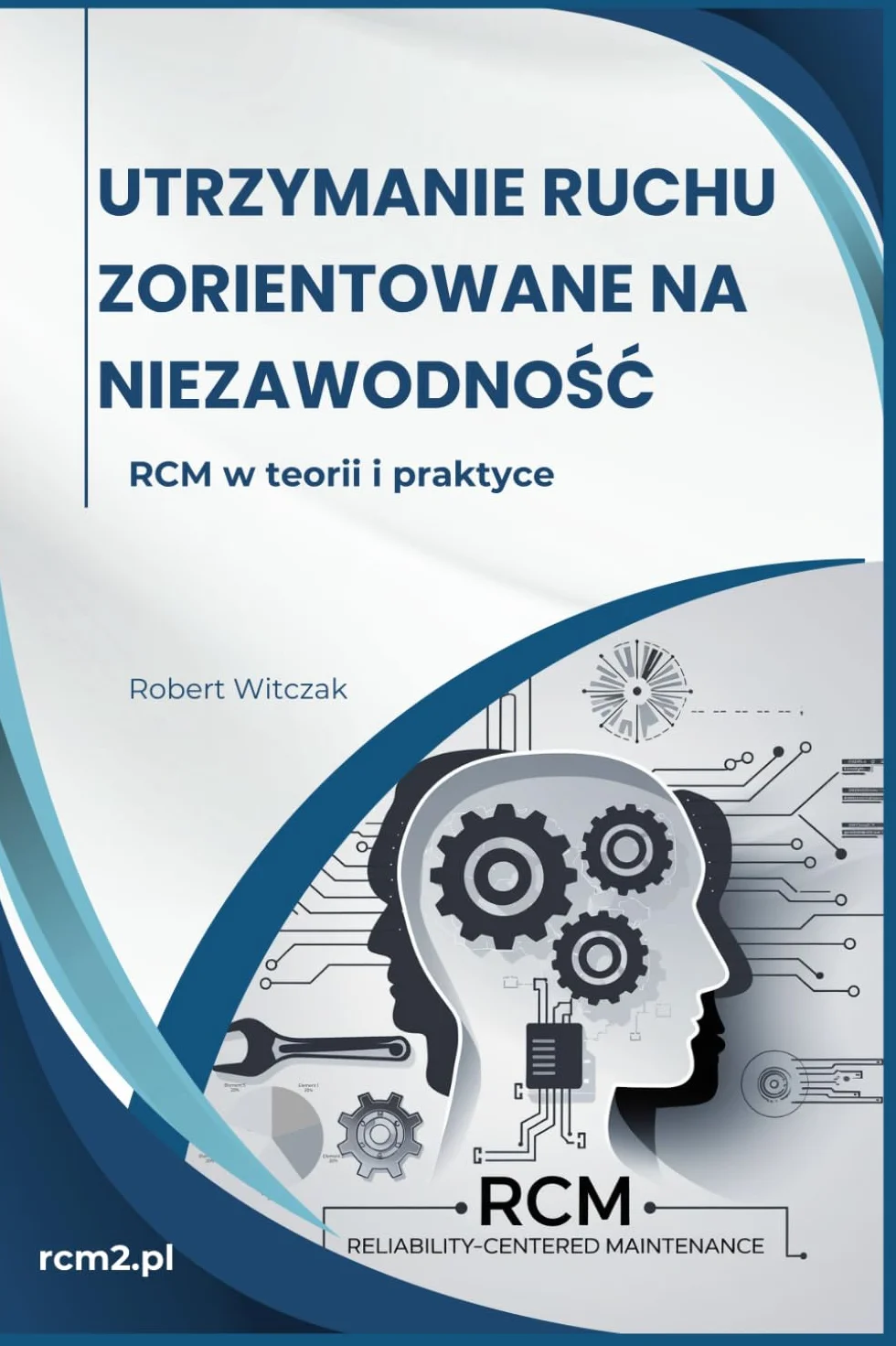 Utrzymanie Ruchu Zorientowane na Niezawodność: RCM w teorii i praktyce
