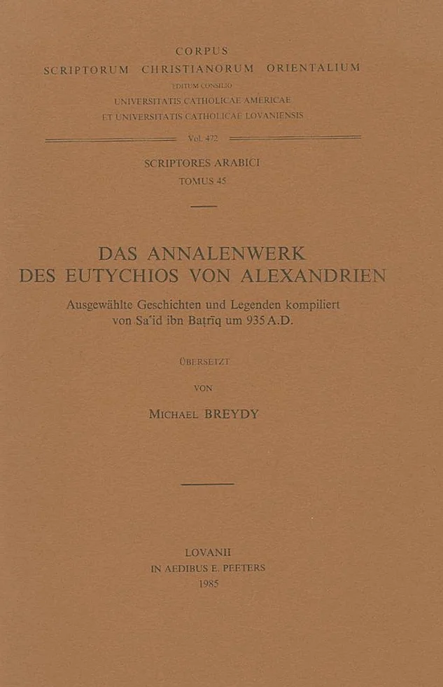 Das Annalenwerk Des Eutychios Von Alexandrien. Ausgewahlte Geschichten Und Legenden Kompiliert Von Sa'id Ibn Batriq Um 935 A.D.: V.: 45