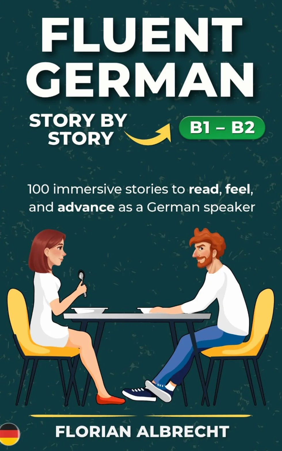 Fluent German, Story by Story – B1–B2: 100 immersive stories for B1–B2 learners to read, feel, and grow in German