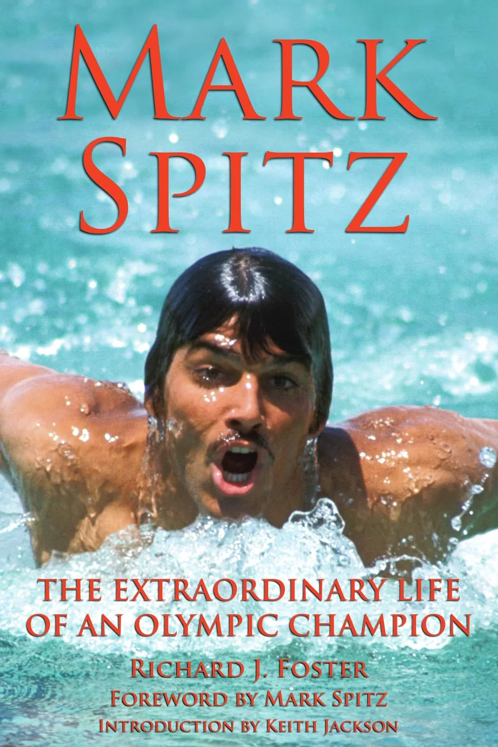 Mark Spitz: The Extraordinary Life of an Olympic Champion
