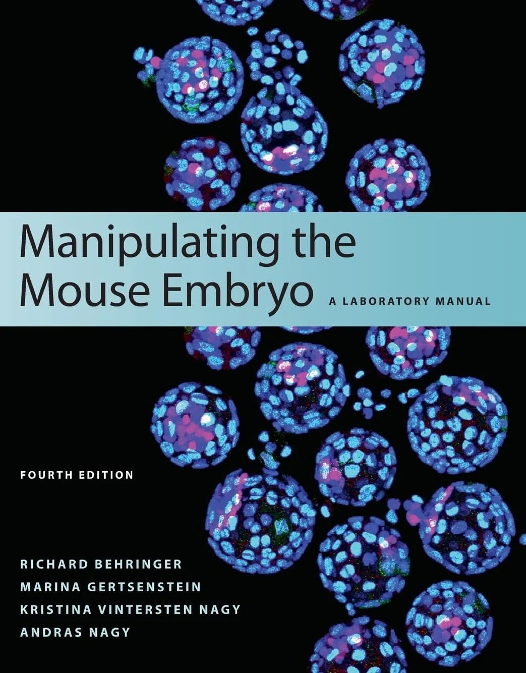 Manipulating the Mouse Embryo: A Laboratory Manual, Fourth Edition