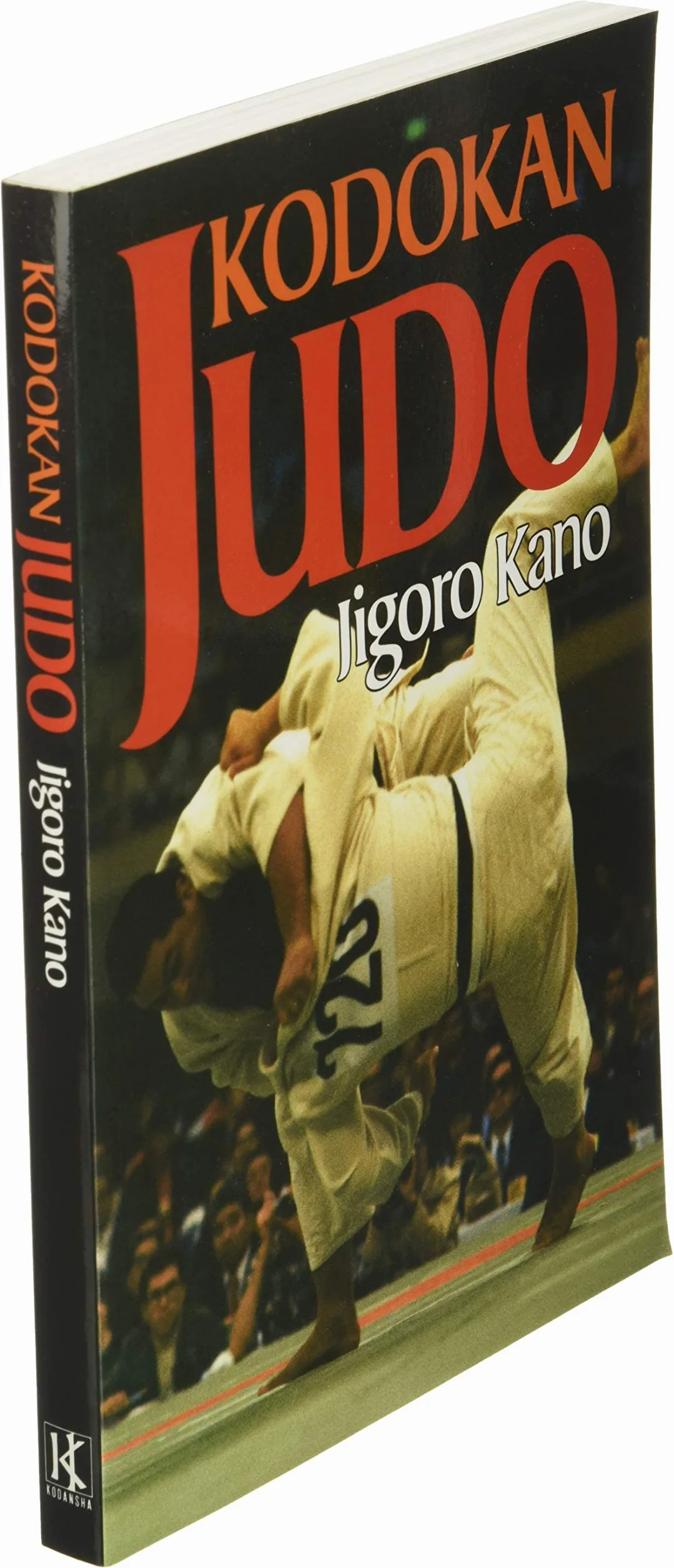 Kodokan Judo: The Essential Guide to Judo by Its Founder Jigoro Kano