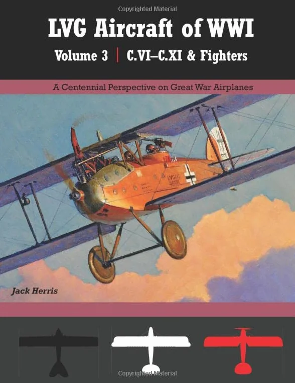 LVG Aircraft of WWI Volume 3: C.VI – C.XI & Fighters: A Centennial Perspective on Great War Airplanes