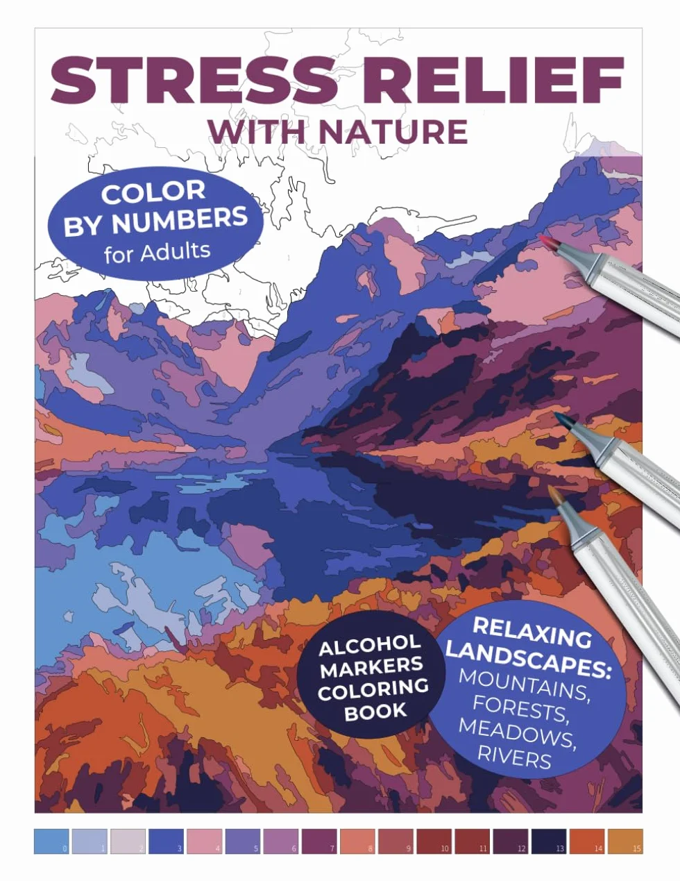 Stress Relief with Nature: Color by Numbers for Adults: Alcohol Markers Coloring Book | Relaxing Landscapes: Mountains, Forests, Fields, Rivers