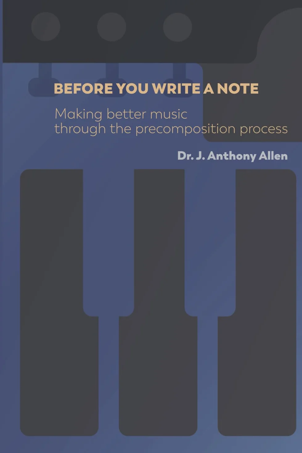 Before You Write a Note: Making Better Music Through the Precomposition Process