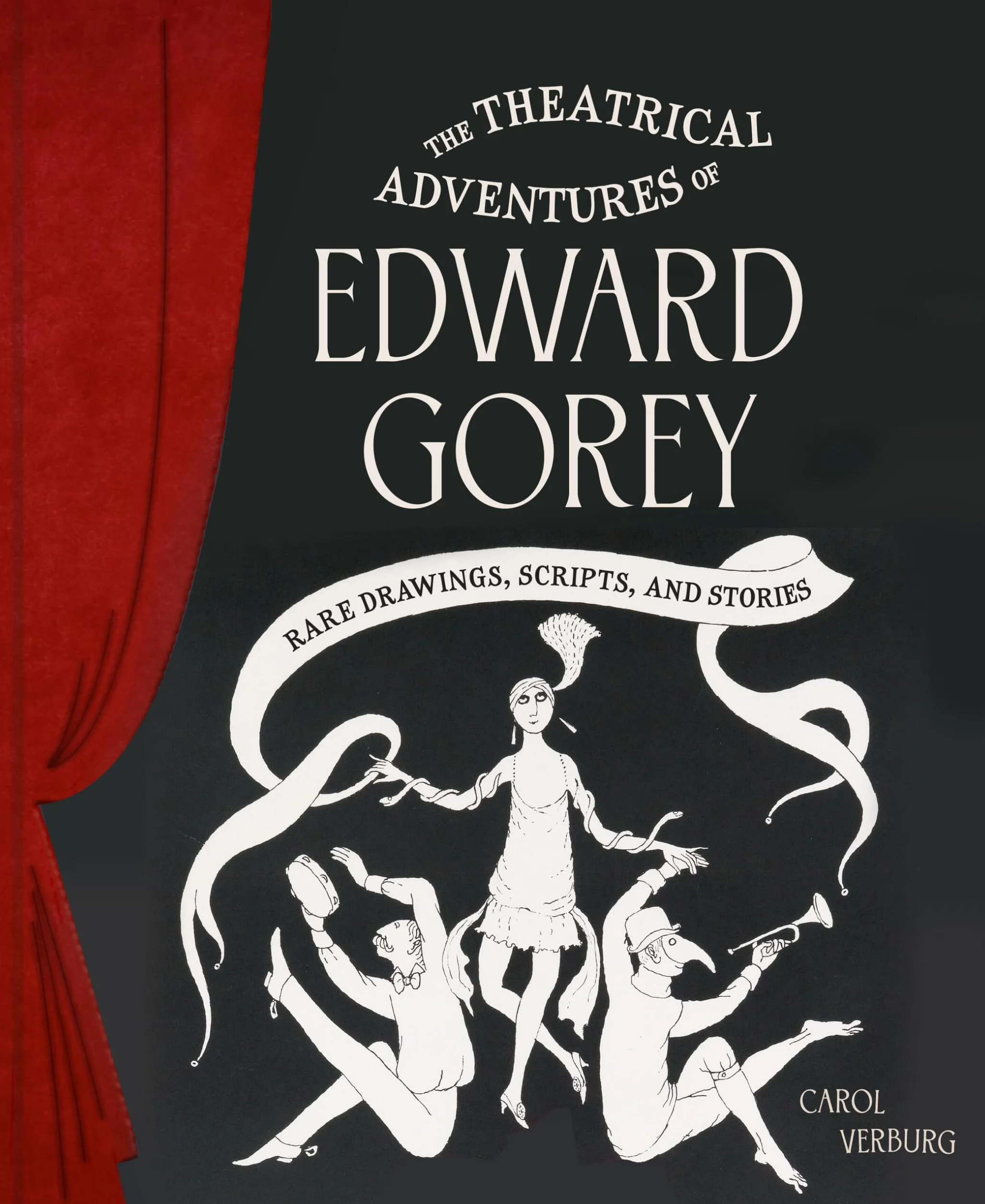 The Theatrical Adventures of Edward Gorey: Rare Drawings, Scripts, and Stories