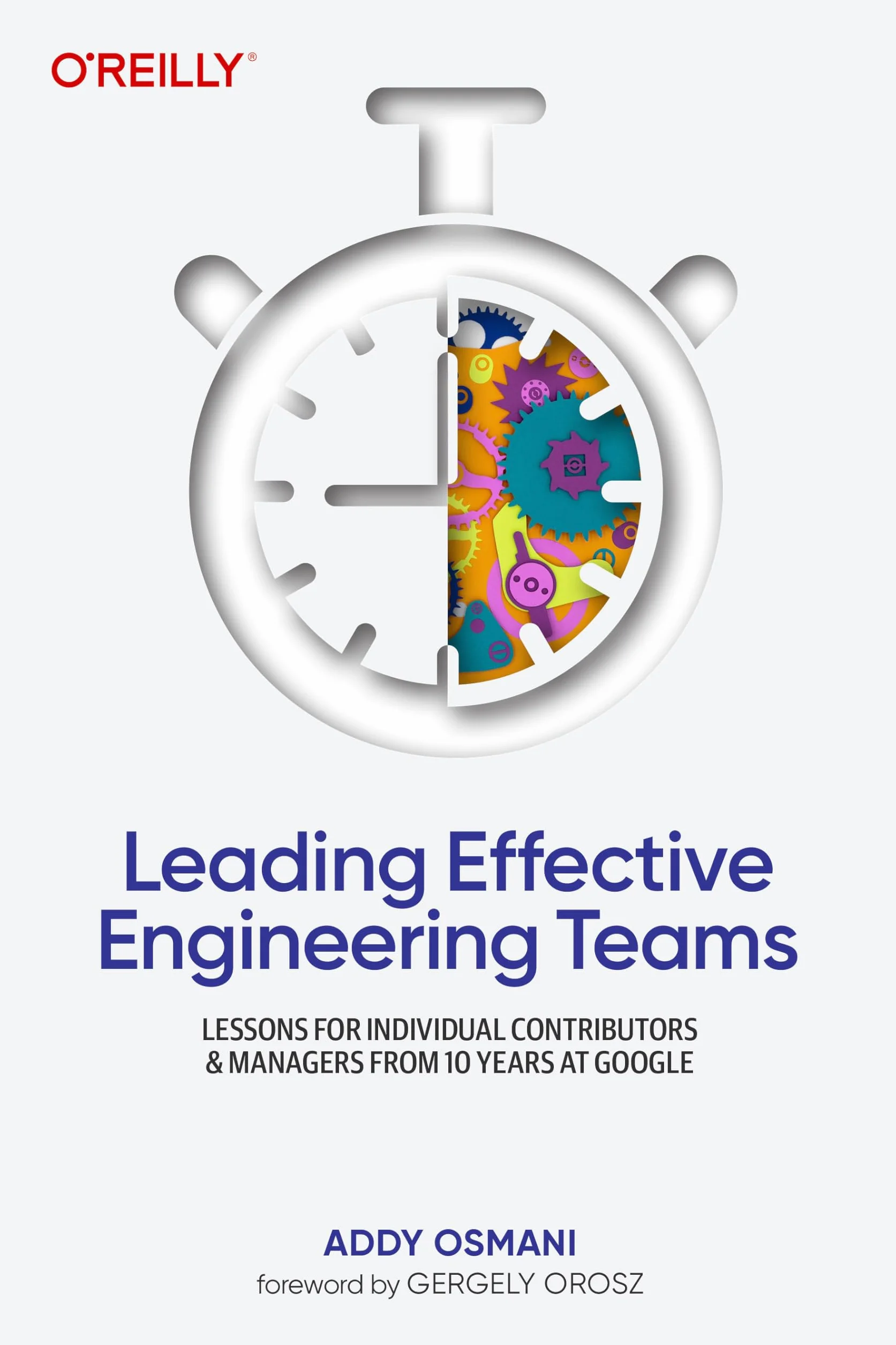 Leading Effective Engineering Teams: Lessons for Individual Contributors and Managers from 10 Years at Google