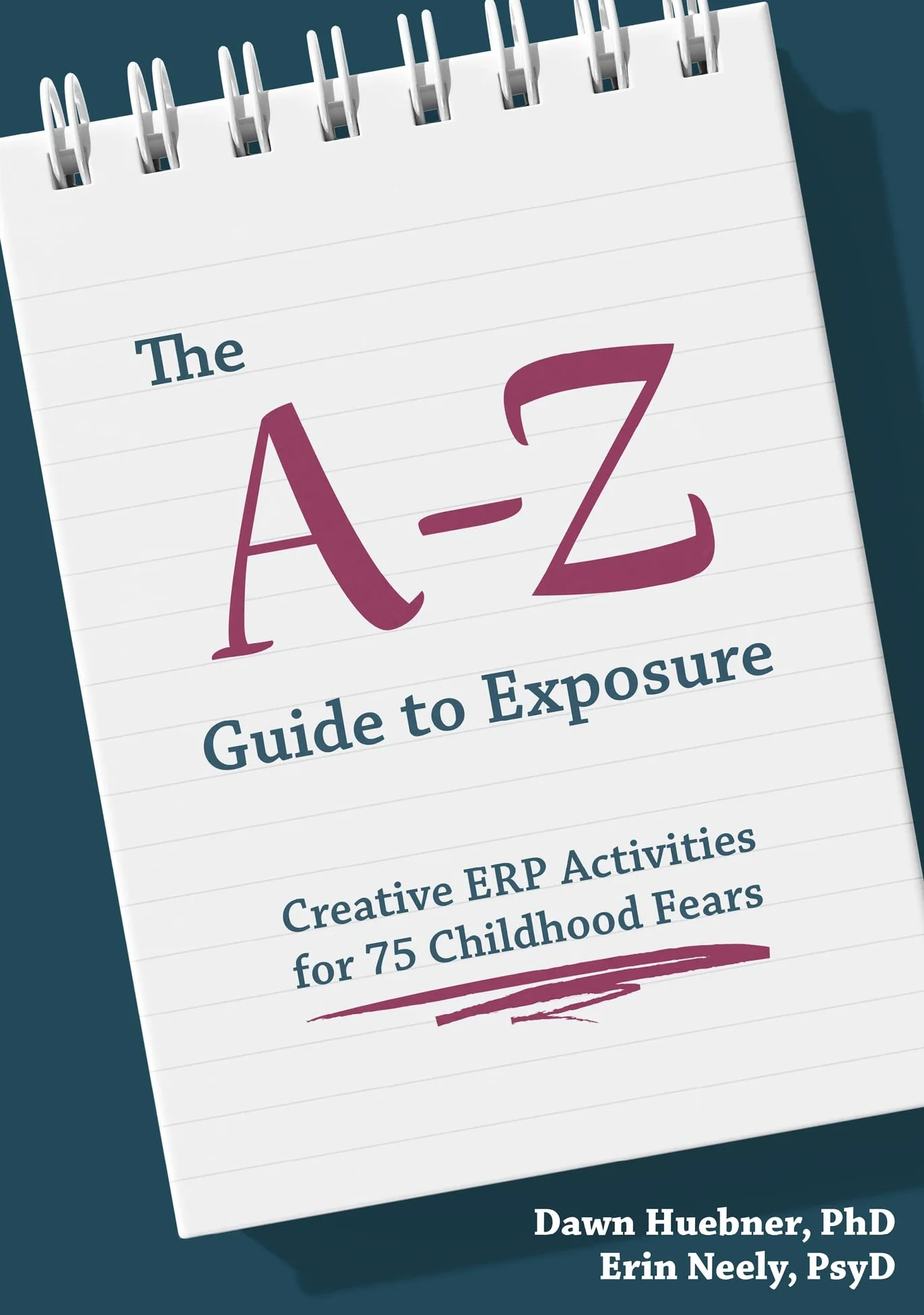 The A-Z Guide to Exposure: Creative Erp Activities for 75 Childhood Fears