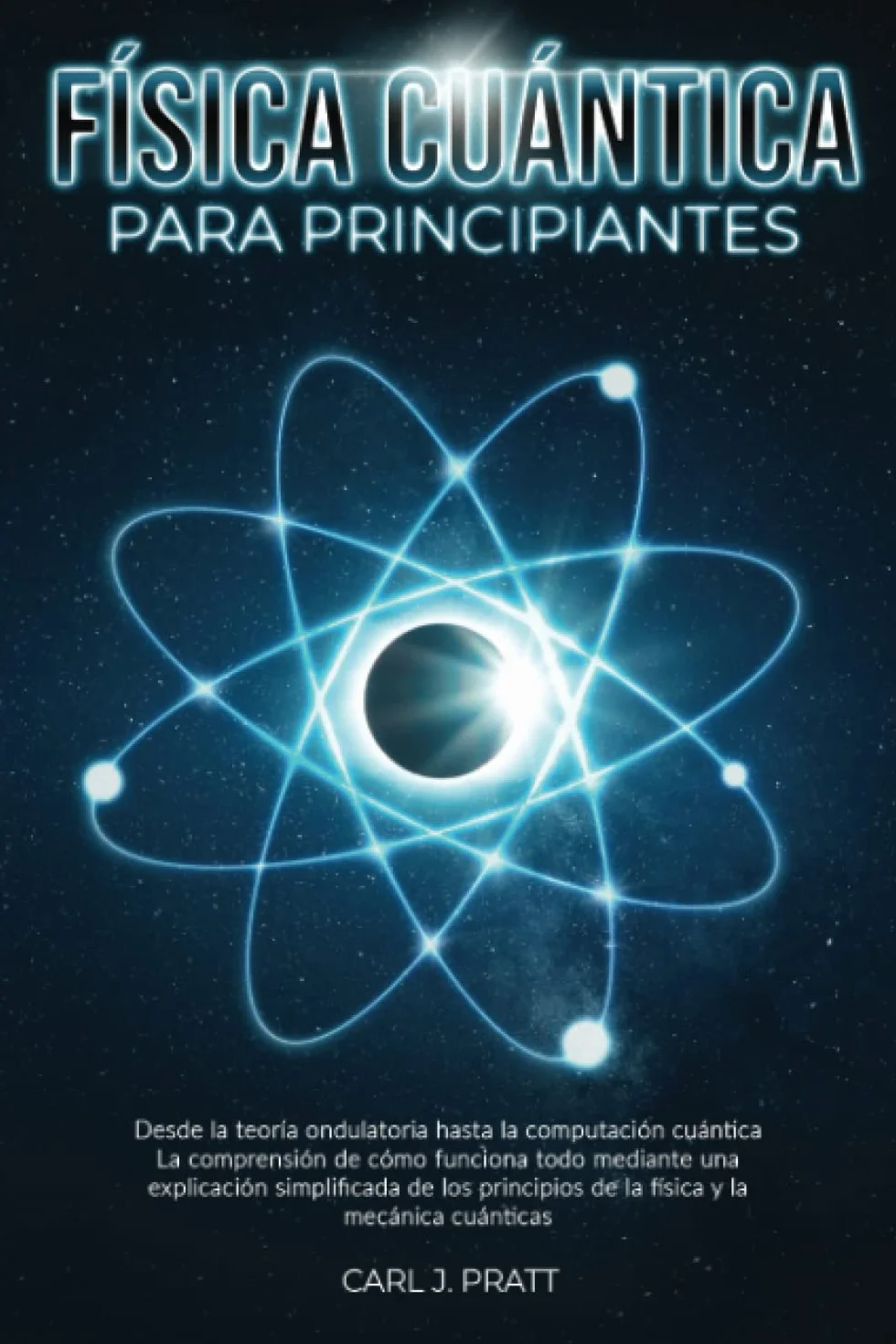 Física cuántica para principiante: Desde la teoría ondulatoria hasta la computación cuántica La comprensión de cómo funciona todo mediante una explicación simplificada de los principios de la física