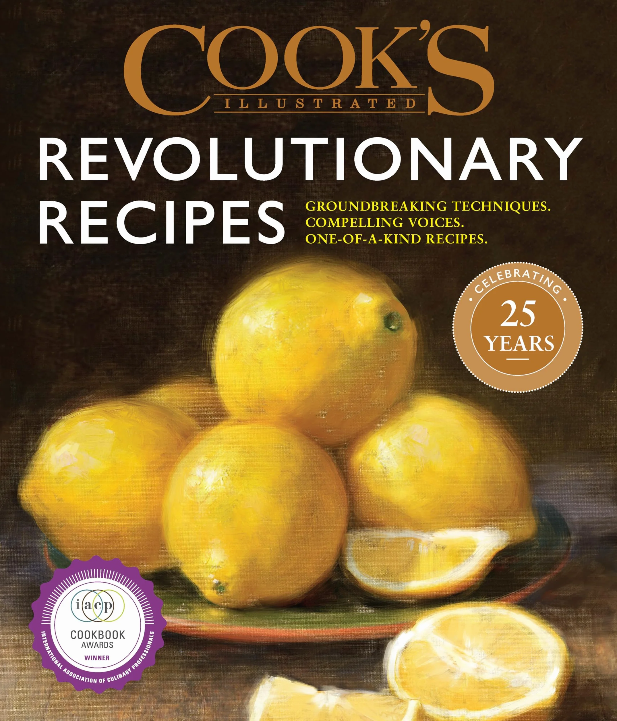 Cook's Illustrated Revolutionary Recipes: Groundbreaking techniques. Compelling voices. One-of-a-kind recipes.