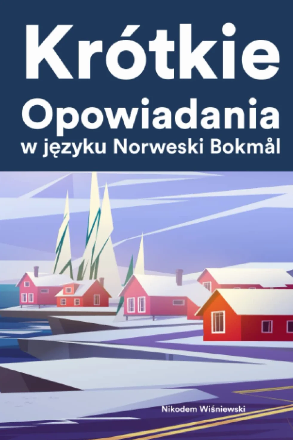Krótkie Opowiadania w języku Norweski Bokmål: Krótkie opowiadania w języku Norweski Bokmål dla początkujących i średnio zaawansowanych