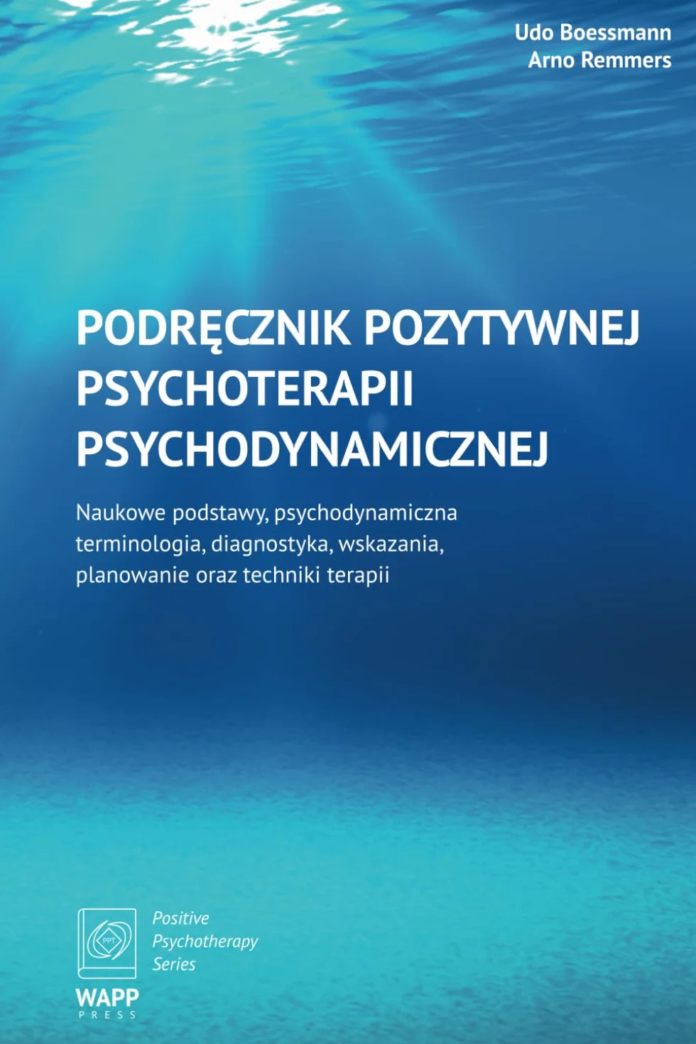 Podręcznik Pozytywnej Psychoterapii Psychodynamicznej: Naukowe podstawy, psychodynamiczna terminologia, diagnostyka, wskazania, planowanie oraz techniki terapii