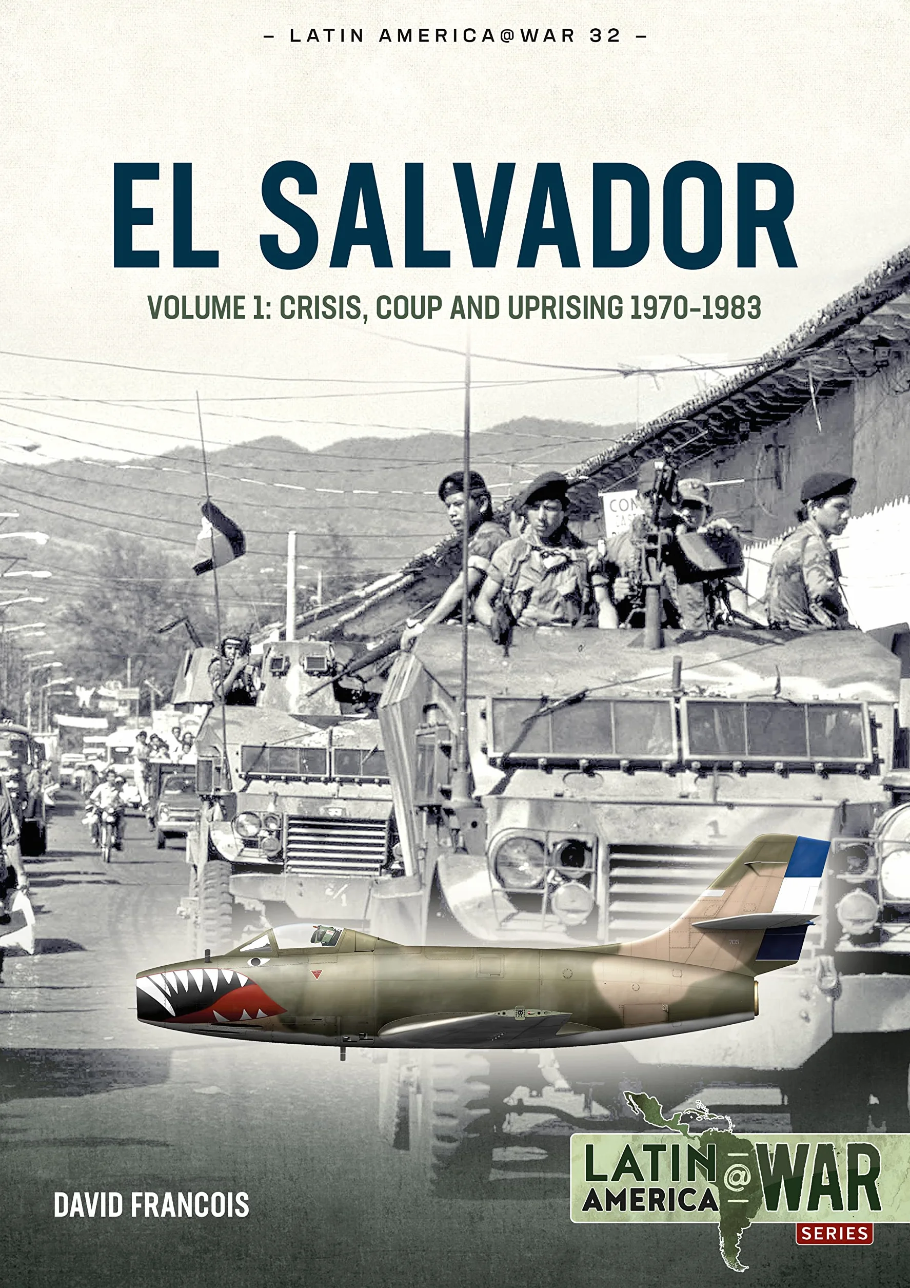 El Salvador: Volume 1: Crisis, Coup and Uprising 1970-1983: 32