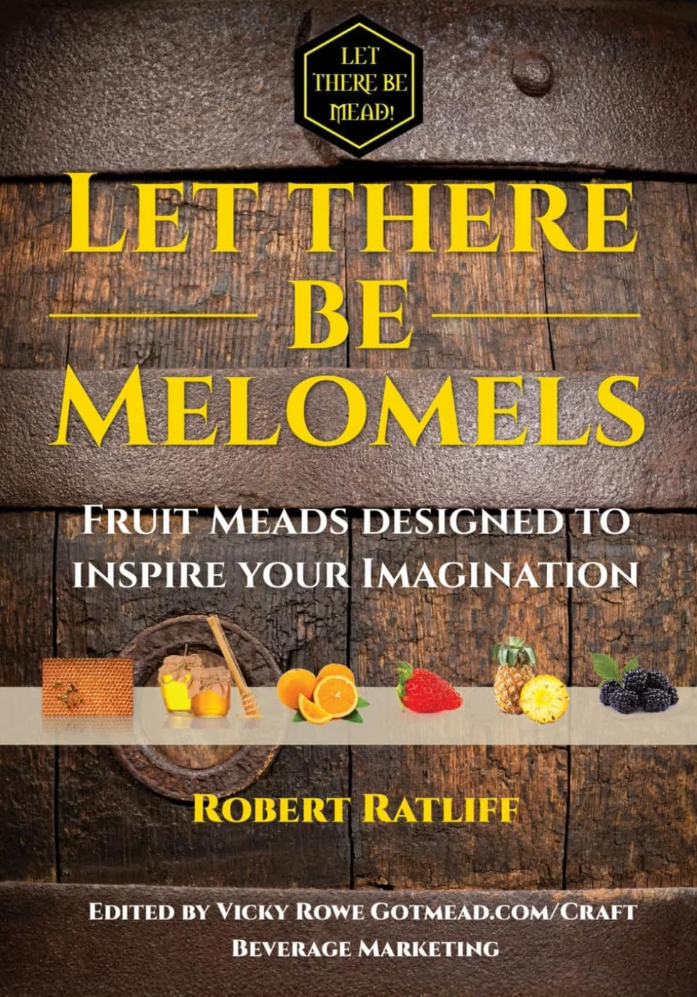 Let There be Melomels!: Fruit Meads designed to inspire your Imagination