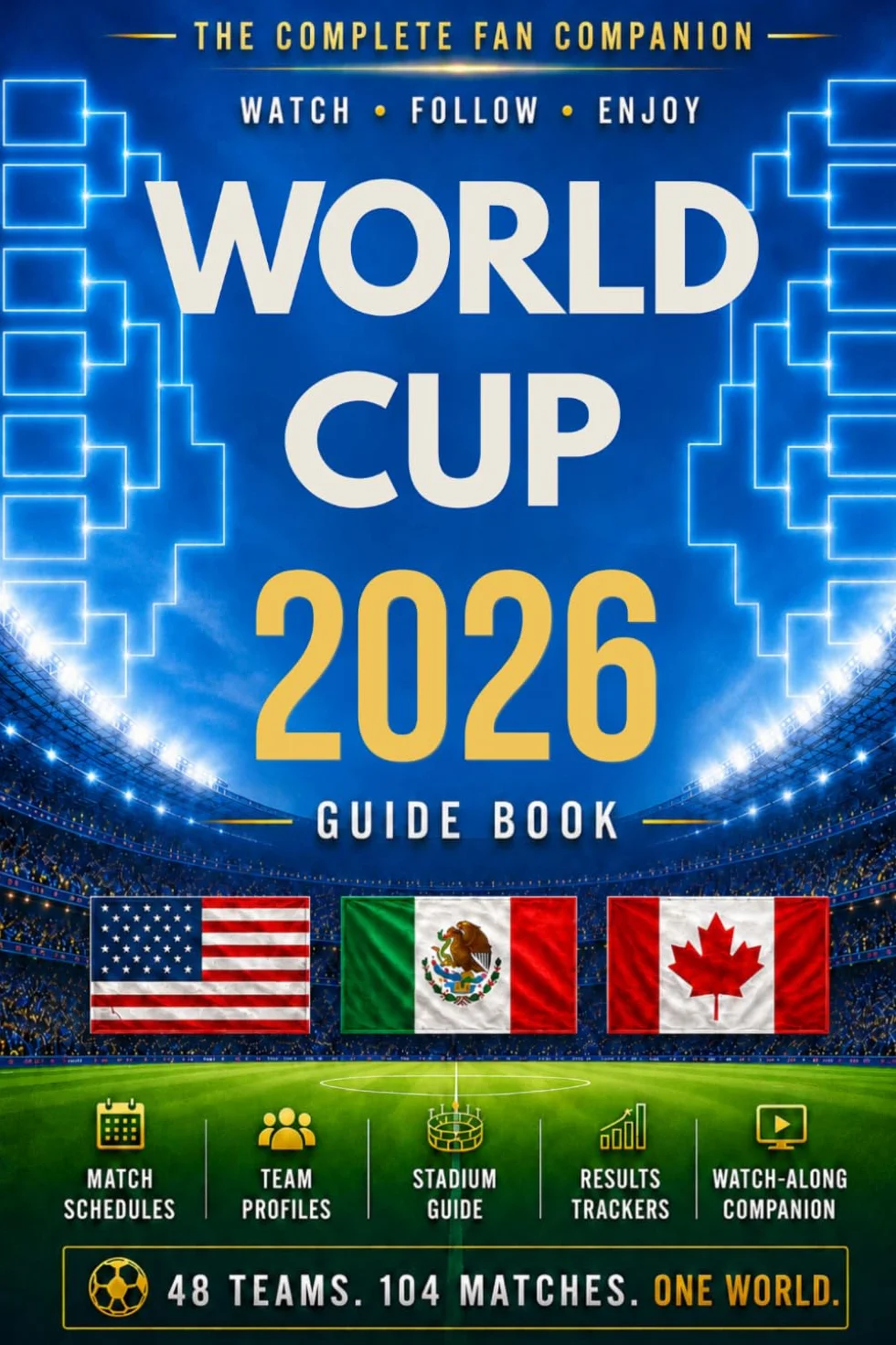 World Cup 2026 Guide Book: Team Profiles, Group Previews, Stadium Guide, Results Trackers, and Watch-Along Companion