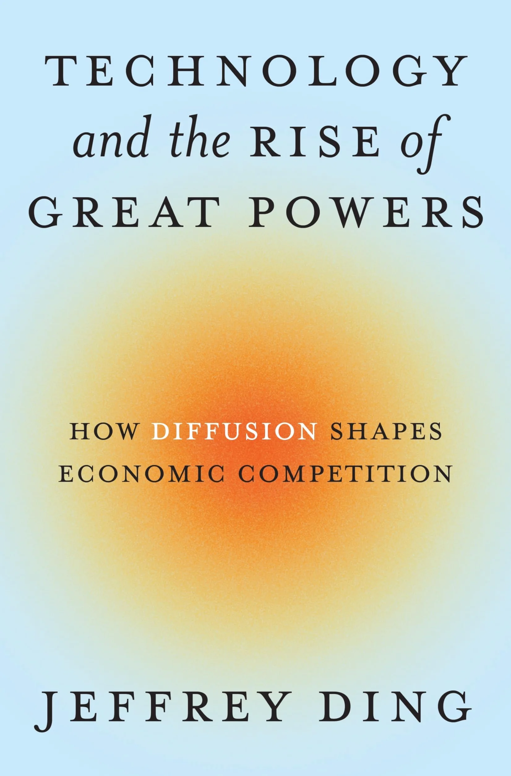 Technology and the Rise of Great Powers: How Diffusion Shapes Economic Competition: 222