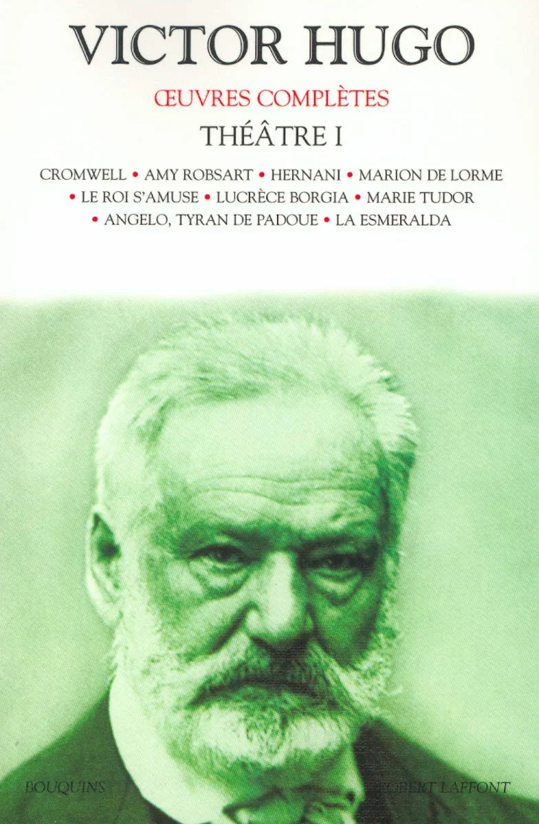 Oeuvres complètes - Théâtre - Tome I: Cromwell - Amy Robsart - Hernani - Marion de Lorme - Le Roi s'amuse - Lucrèce Borgia - Marie Tudor - Angèlo, tyran de Padoue - La Esmeralda (1)