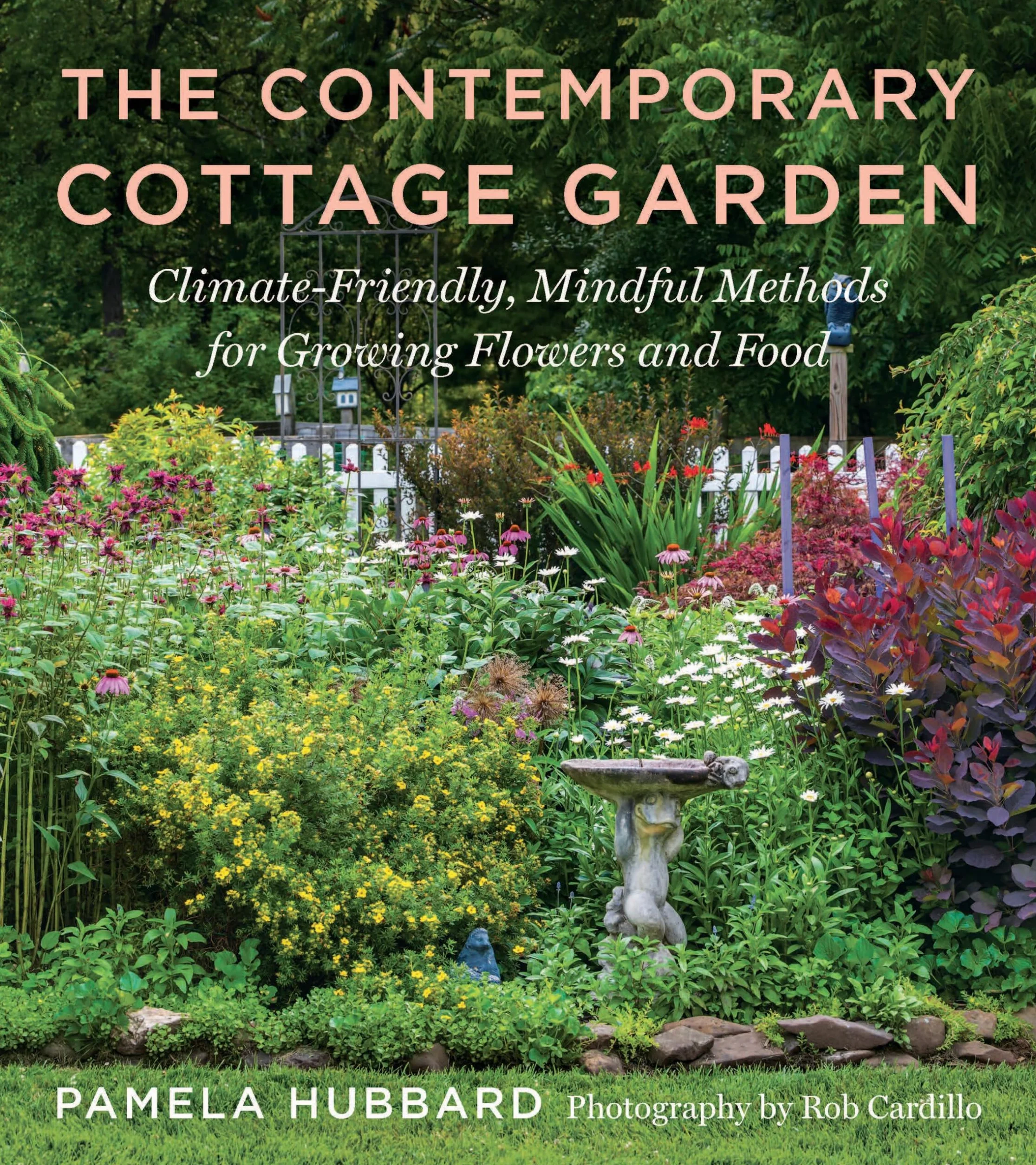 The Contemporary Cottage Garden: Climate-Friendly, Mindful Methods for Growing Flowers and Food