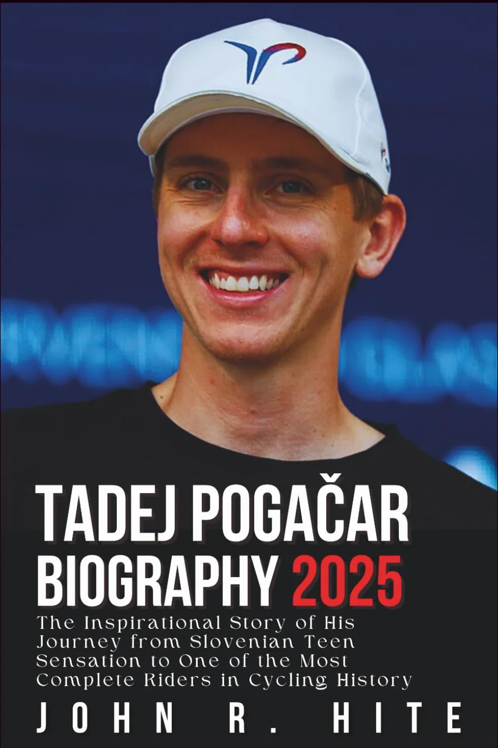 TADEJ POGAČAR BIOGRAPHY 2025: The Inspirational Story of His Journey from Slovenian Teen Sensation to One of the Most Complete Riders in Cycling History