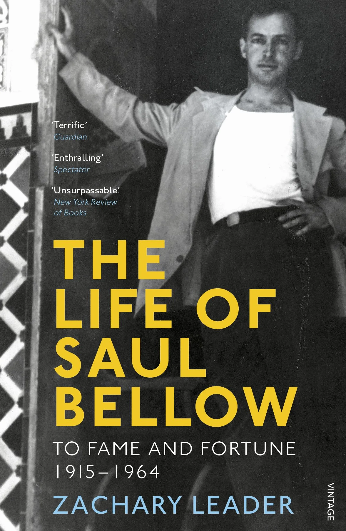 The Life of Saul Bellow: To Fame and Fortune, 1915-1964