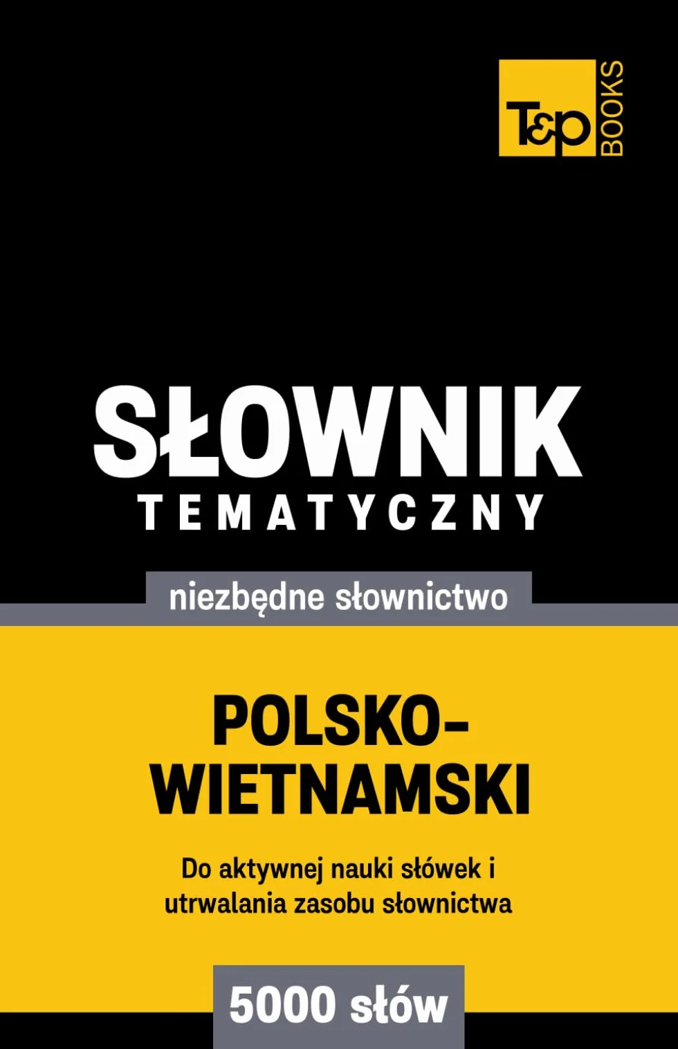 Polsko-wietnamski słownik tematyczny 5000 słów