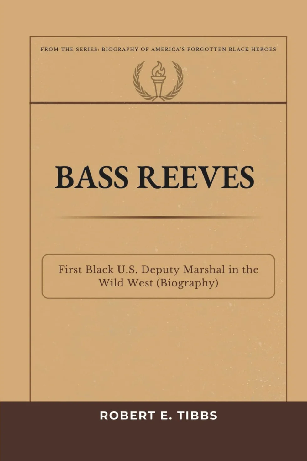Bass Reeves: First Black U. S. Deputy Marshal in the Wild West (Biography)