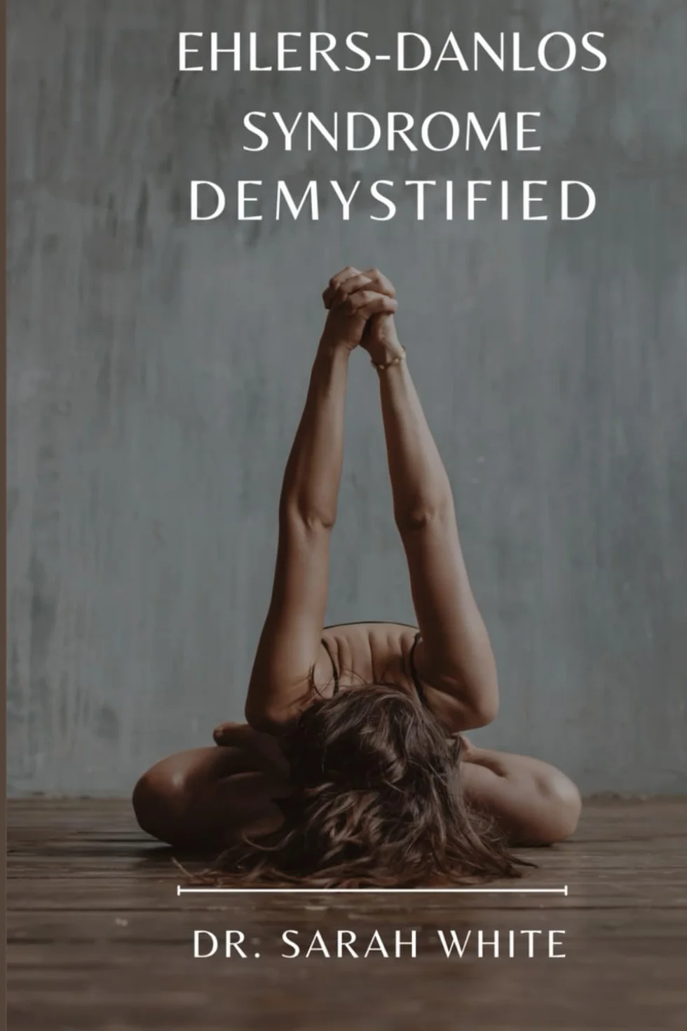 EHLERS-DANLOS SYNDROME DEMYSTIFIED: NAVIGATING LIFE WITH EDS AND hEDS
