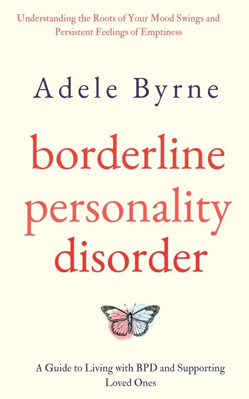 Borderline Personality Disorder: Understanding the Roots of Your Mood Swings and Persistent Feelings of Emptiness. A Guide to Living with BPD and Supporting Loved Ones
