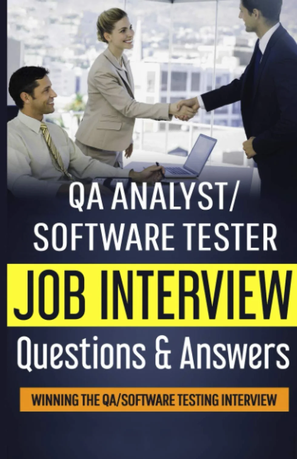 QA Analyst/Software Tester Job Interview Questions & Answers: Winning The QA/Software Testing Interview