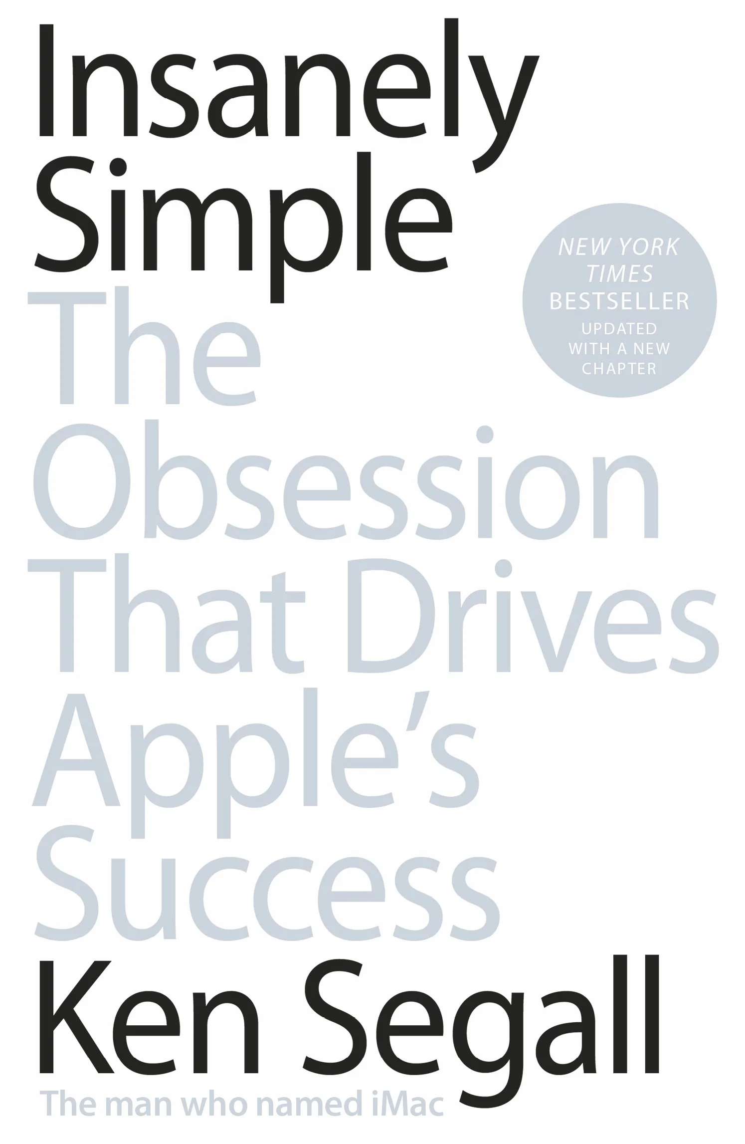 Insanely Simple: The Obsession That Drives Apple's Success