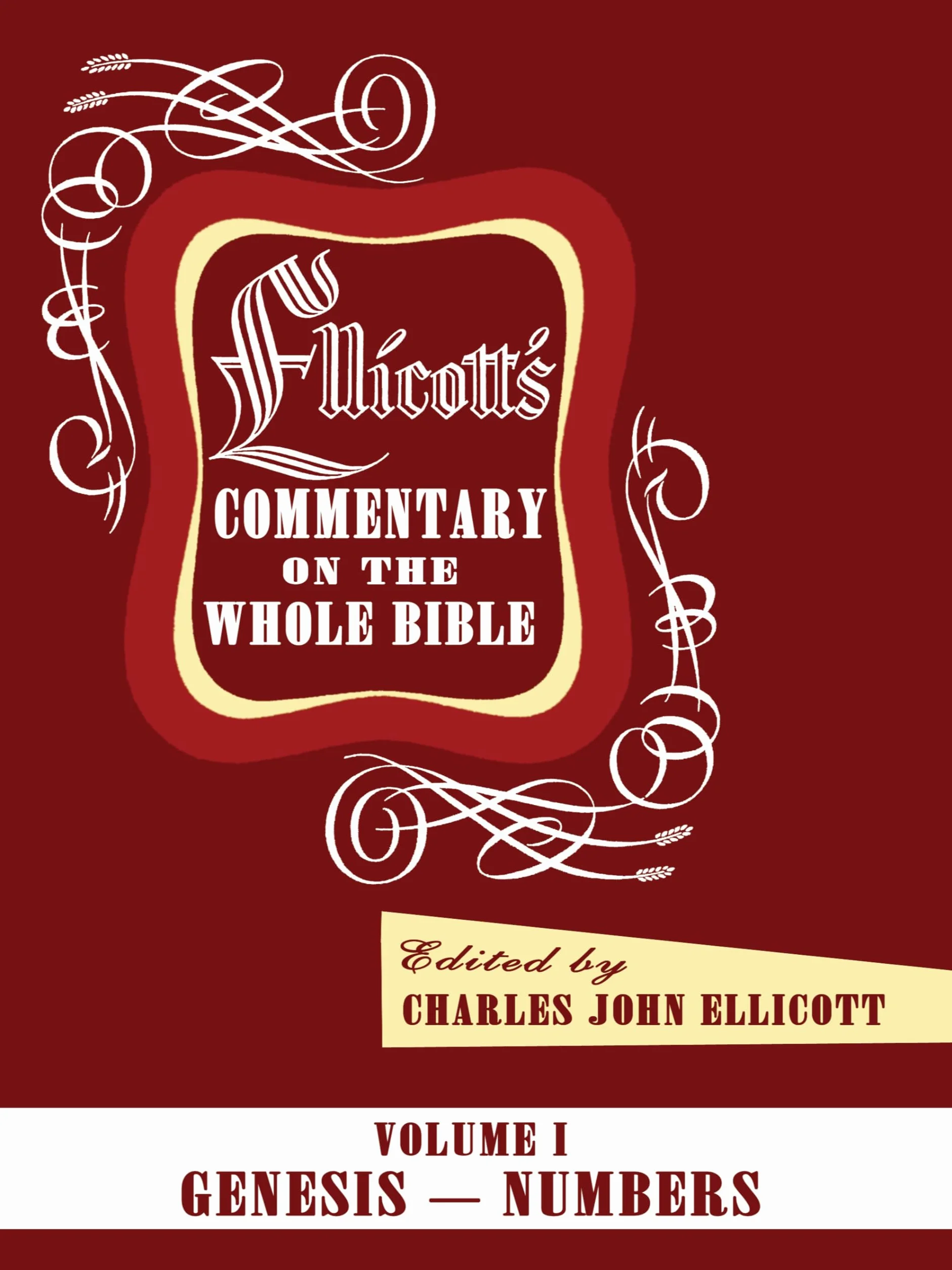 Ellicott's Commentary on the Whole Bible Volume I: Genesis - Numbers