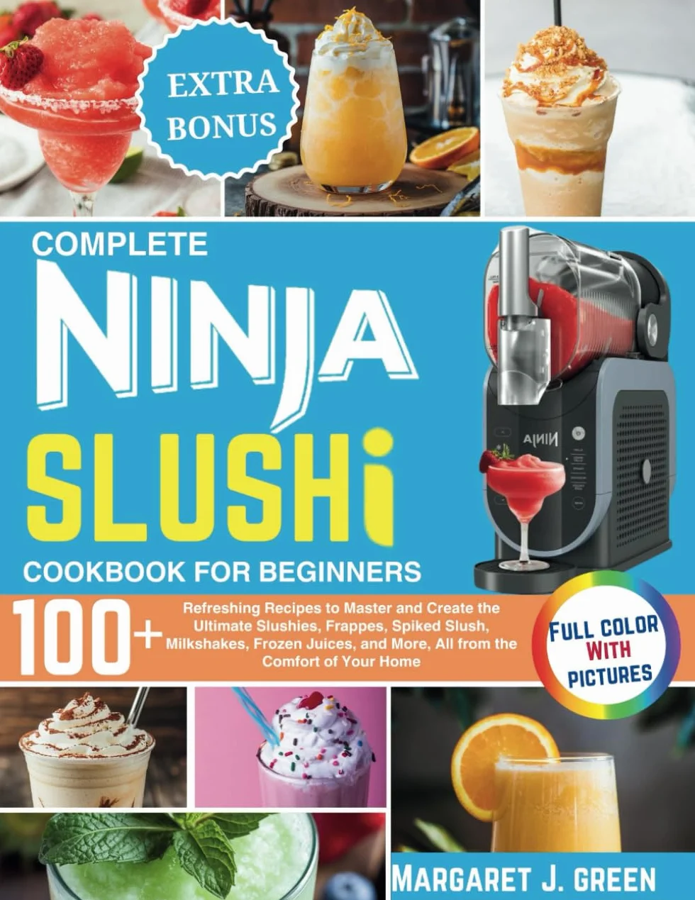 Complete Ninja Slushi Cookbook For Beginners: Over 100 Refreshing Recipes to Master and Create the Ultimate Slushies, Frappes, Spiked Slush, ... and More, All from the Comfort of Your Home