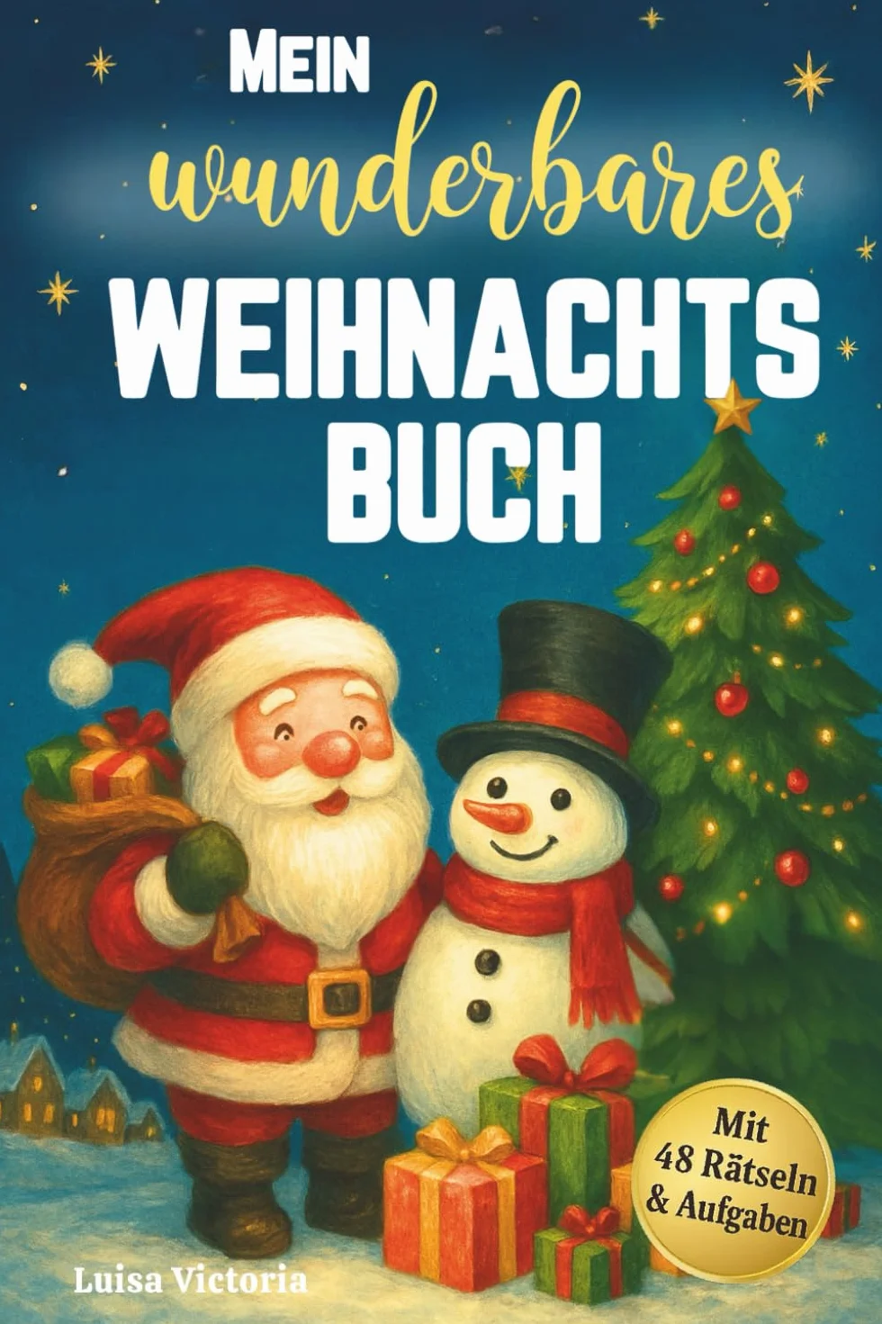 Mein wunderbares Weihnachtsbuch: Die 24 schönsten Weihnachtsgeschichten für Kinder. Adventsgeschichten zum Vorlesen und selbst lesen mit 48 weihnachtlichen Aufgaben und Rätseln!