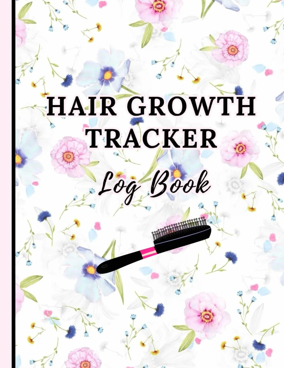 Hair Growth Tracker Log Book: Hair Care Planner With Weekly Routines and Prompts: 3-Month Hair Goals, Length Measurements, Monthly Hair Reviews With ... and After ), and Notes for Hair Recipes