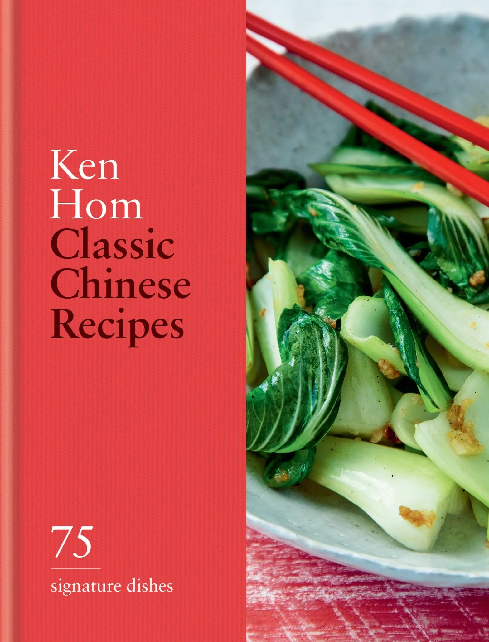 Classic Chinese Recipes: 75 Signature Dishes