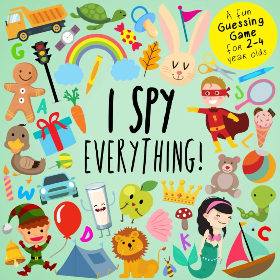 I Spy - Everything!: A Fun Guessing Game for 2-4 Year Olds