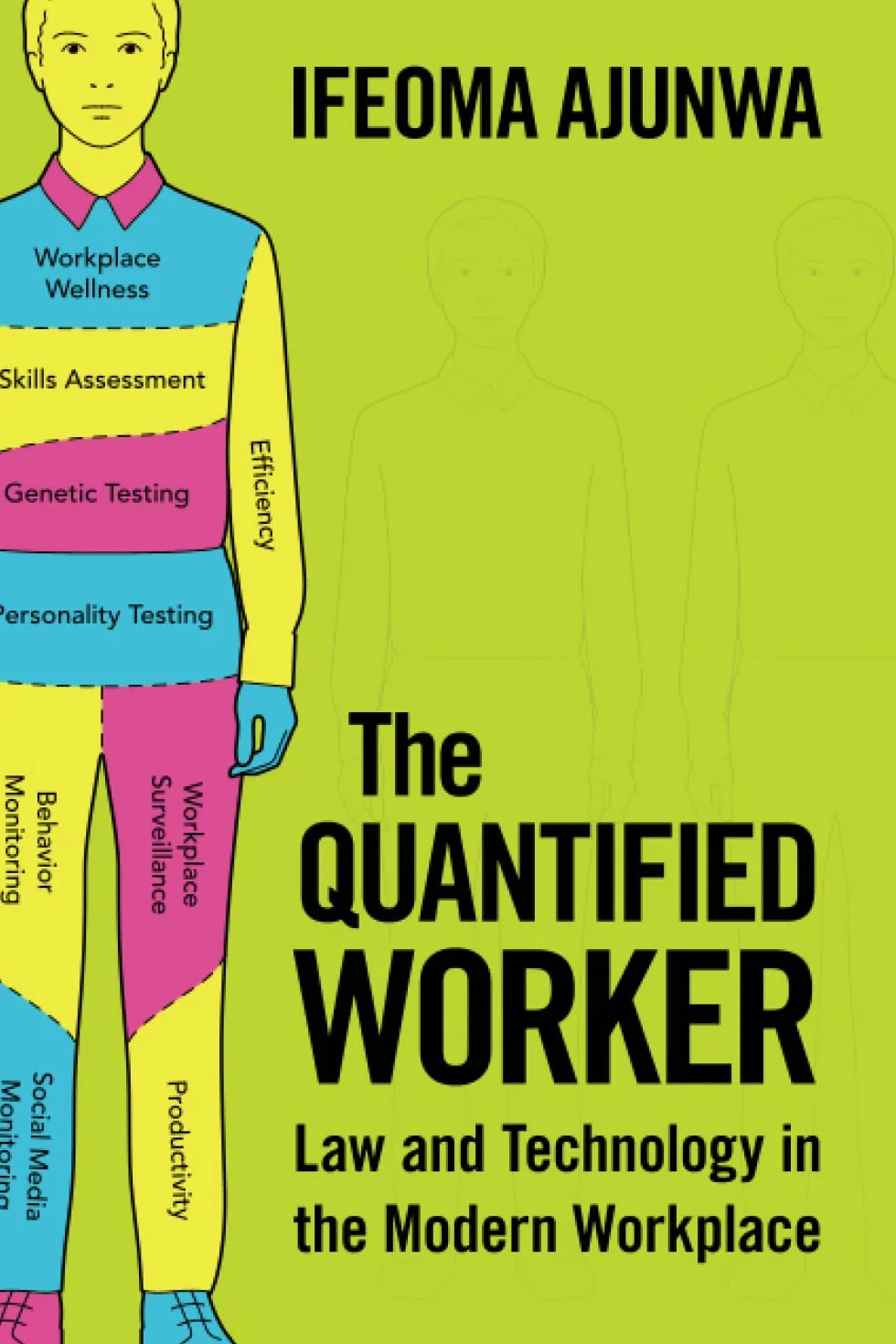 The Quantified Worker: Law and Technology in the Modern Workplace
