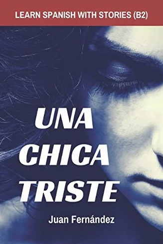 Learn Spanish with Stories (B2): Una chica triste - Spanish Intermediate / Upper Intermediate